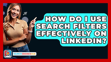 How Do I Use Search Filters Effectively On LinkedIn? - SearchEnginesHub.com