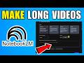 How To Make Long Videos Notebooklm (2026) (Quick And Easy Guide)