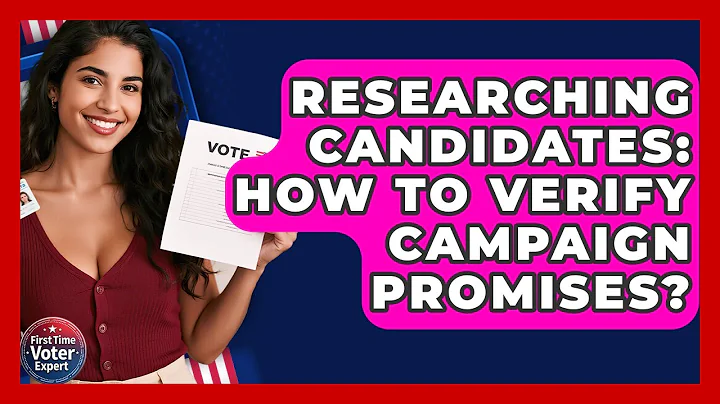 Researching Candidates: How To Verify Campaign Promises? - First Time Voter Expert