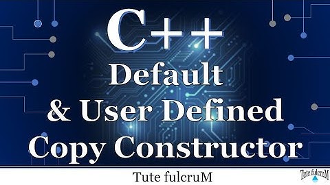Topic 15 (Part 2) : Default and User Defined Copy Constructor