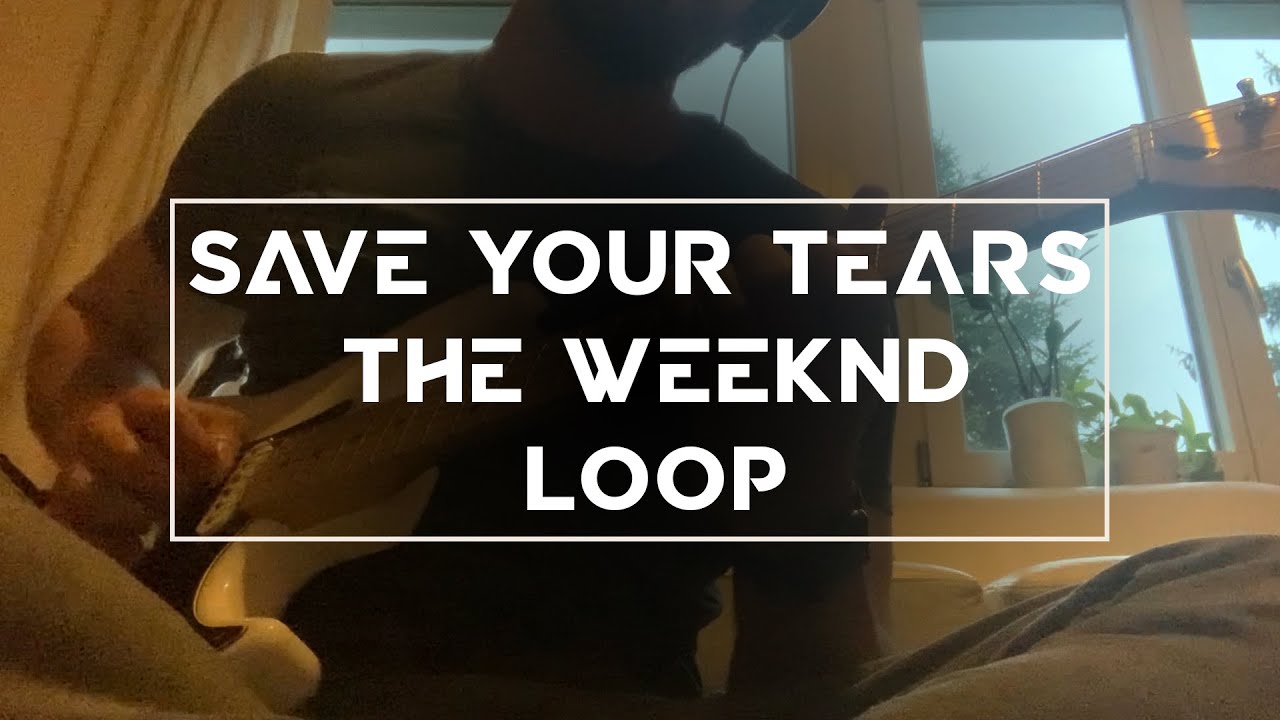 The Weeknd - Save Your Tears - Guitar Live Loop