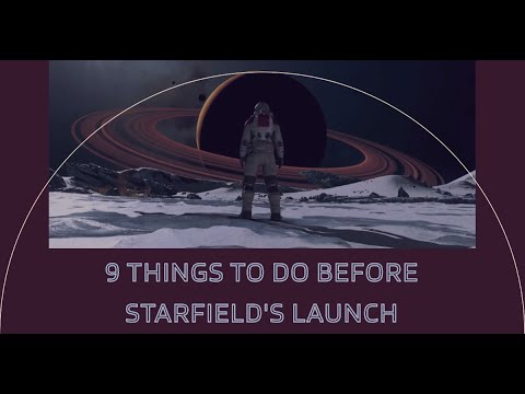 Preparing for Starfield: 9 Must-Do Tasks for Gamers