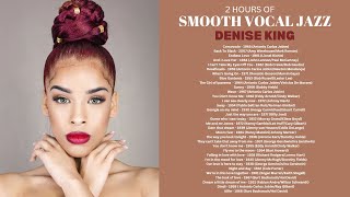 2 Hours of Smooth Vocal Jazz by Denise King  [Smooth, Cozy, Jazz]