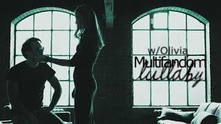 Multifandom | Lullaby [w/Olivia Jay]