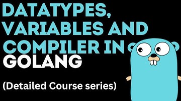 Ep2: Datatypes, Variables & Compiler in Golang | Deep dive into Go series