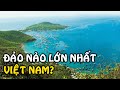 10 hòn đảo có diện tích lớn nhất Việt Nam 2022 | Go Vietnam ✔