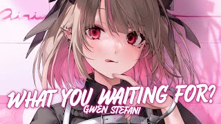 Nightcore ✗ What You Waiting For? - Gwen Stefani