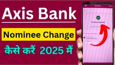 How to change nominee in axis bank  | axis बैंक में नॉमिनी चेंज कैसे करें | Axis bank nominee add
