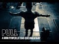 Pull - A Mini Powerlifting Documentary