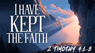 I Have Kept The Faith | 2 Timothy 4:1-8