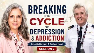 Breaking the Cycle of Depression & Addiction | Graham Hood & Julia Bellman | Session 2