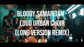 Bloody Samaritan - Loud Urban Choir (Long Version Remix)