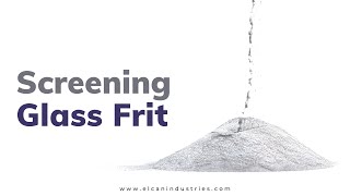 Gl Frit Screening Gl Frit - Sieving Gl Frit Elcan Industries