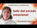 Meditación y charla: “Salir del enredo emocional”, con Elizabeth Gayán.