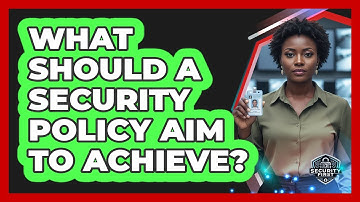 What Should A Security Policy Aim To Achieve?