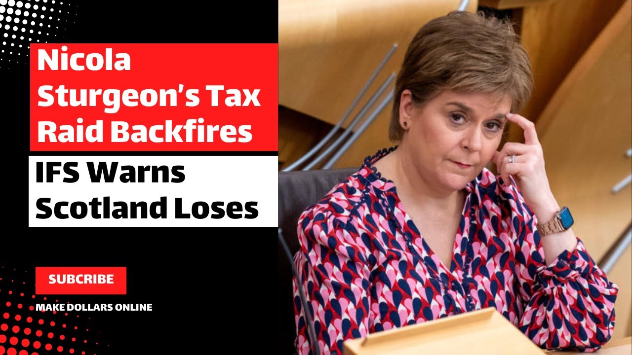 Nicola Sturgeon’s Tax Raid Backfires - IFS Warns Scotland Loses