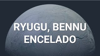 Ryugu, Bennu, Encelado - Parte 2