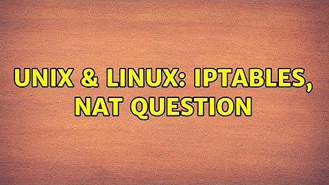 Unix & Linux: iptables, NAT question