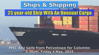 25 year-old MSC Aby Heads for Colombo with an Unusual Cargo! 6.30am, 4 May 2024