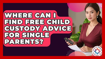 Where Can I Find Free Child Custody Advice for Single Parents? | Single Parent Support Hub News