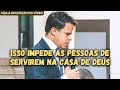 ISSO IMPEDE AS PESSOAS DE SERVIREM NA CASA DEUS @pastorelizeurodrigues