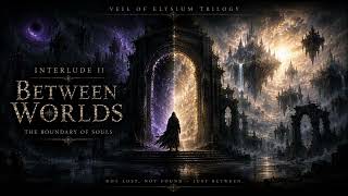 Interlude II Between Worlds/ The Veil Lifts