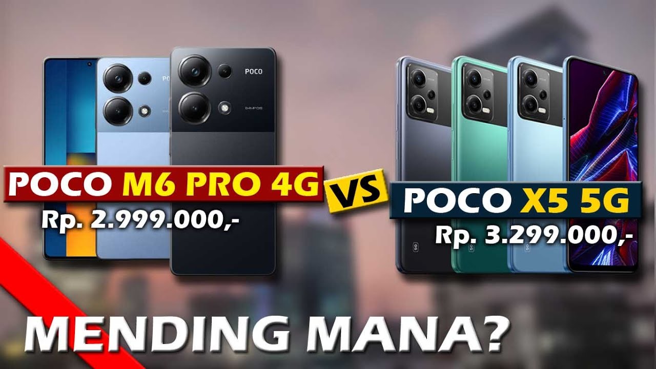MENDING MANA? XIAOMI POCO M6 PRO 4G VS XIAOMI POCO X5 5G