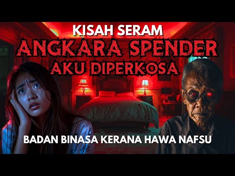 KISAH SERAM | ANGKARA SPENDER , AKU DIPERKOSA HANTU RAYA | HAWA NAFSU YANG MEMBINASAKAN‼️