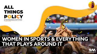 All Things Policy Ep. 981: Women In Sports & Everything That Plays Around It