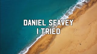 Daniel Seavey - I Tried [Lyrics Video]