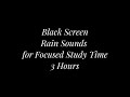 Rain Sounds for Focus &amp; Productivity | Black Screen | 3 Hours