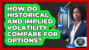 How Do Historical And Implied Volatility Compare For Options?