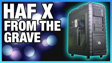 Revisit: Cooler Master HAF X in 2018 - Thermals, Noise, Quality
