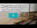 Trip report Astana / Nur-Sultan - Almaty by train (Silk Road part 5 Netherlands to China by train).