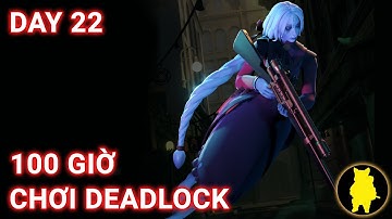 🔴 Thử Thách 100 Ngày LIVE liên tục! Day 22. Phấn đấu đạt mốc 100 giờ chơi Deadlock!