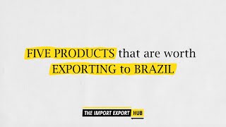 Five Products To Export Towards Brazil