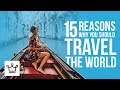 15 Reasons Why You Should Travel the World