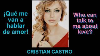 Que Me Van a Hablar de Amor, Cristian Castro (Con letra & traducción al inglés)