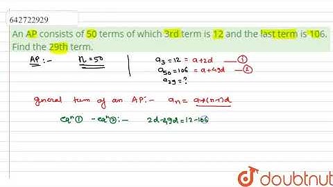 An AP consists of 50 terms of which 3rd term is 12 and the last term is | Class 10 Maths | Doubtnut