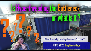 MSFS 2020 - Graphic Settings - Is Hyperthreading really the Bottleneck Problem? NO, it isn´t!