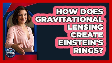 How Does Gravitational Lensing Create Einstein