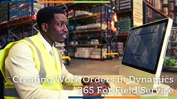 Creating Work Orders in Dynamics 365 For Field Service