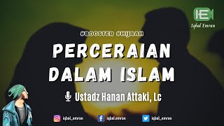 Perceraian Dalam Islam - Ust. Hanan Attaki, Lc