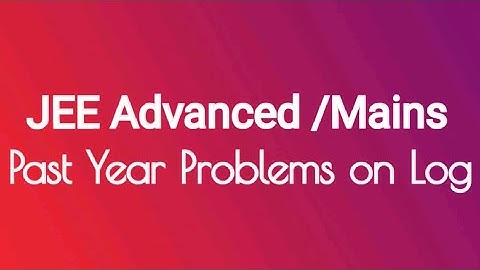 Video Solutions of Previous Year JEE Advanced Problems of Logarithms