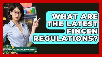 What Are The Latest FinCEN Regulations? - Learn About Economics