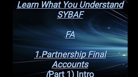 SYBAF FA Lesson - 1 Partnership Final Accounts  (Part 1) Intro