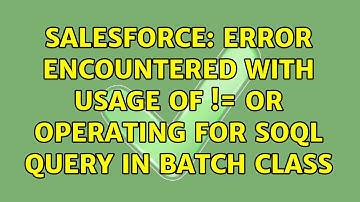 Salesforce: Error encountered with usage of != or ＜＞ operating for SOQL query in batch class