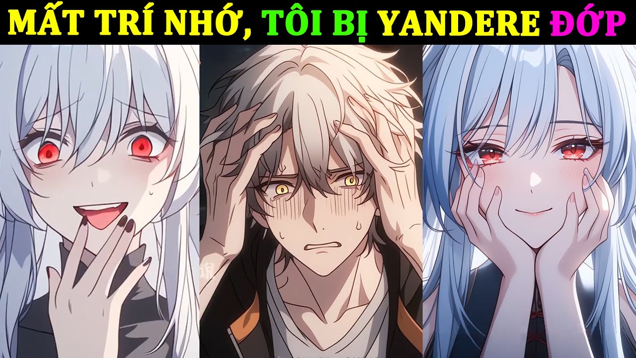 MẤT TRÍ NHỚ, TÔI BỊ YANDERE ĐỚP