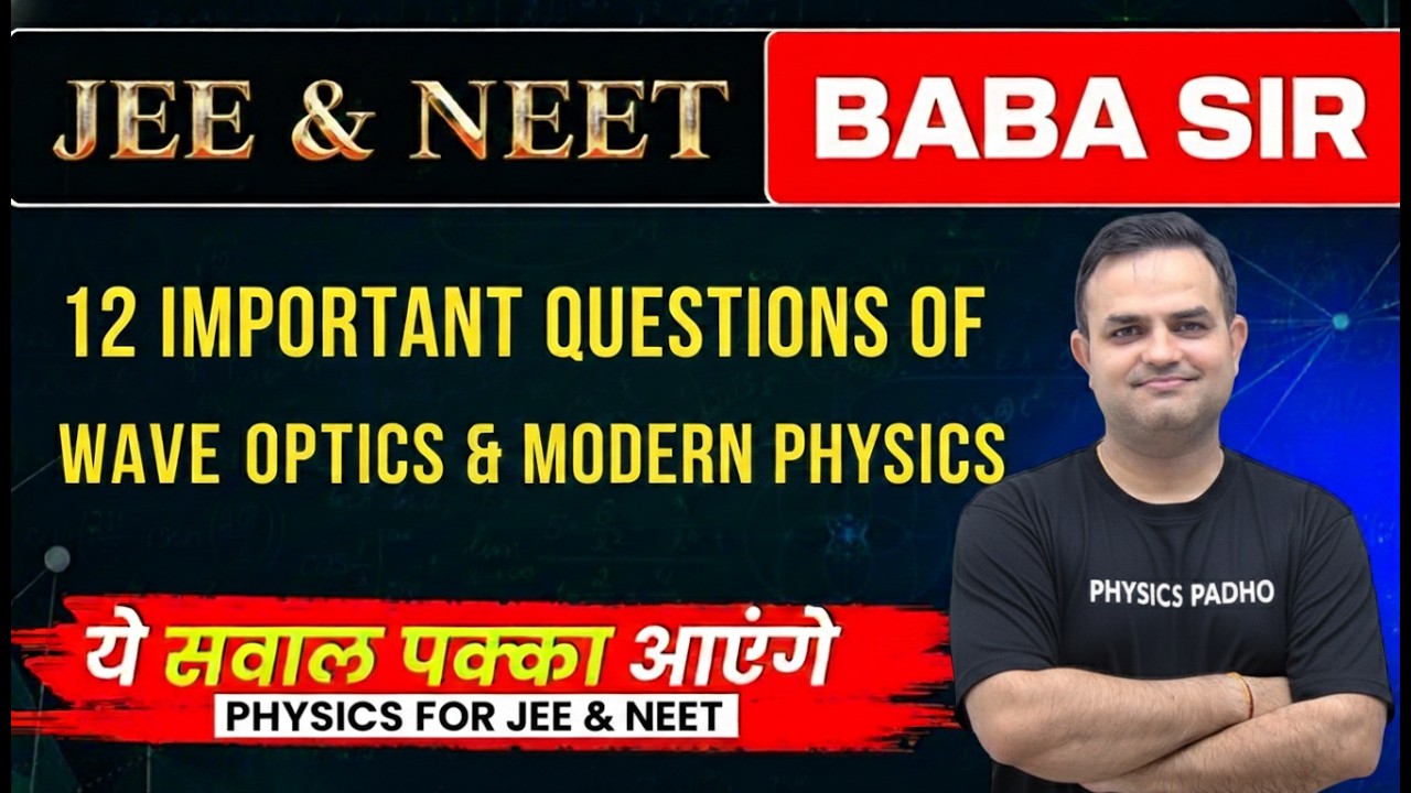 WAVE OPTICS & MODERN PHYSICS | TOP 12 QUESTIONS | JEE & NEET | BABA SIR