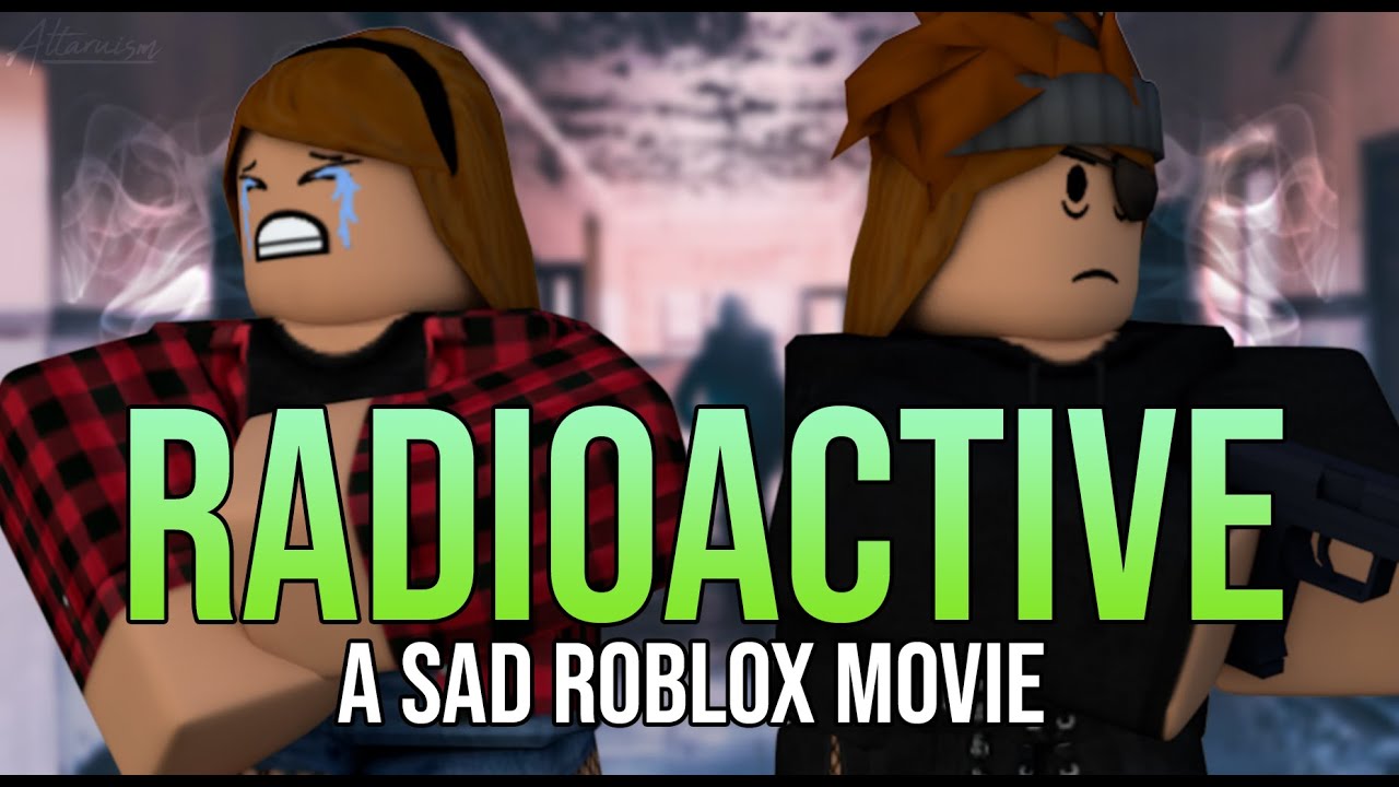 Radioactive A Sad Roblox Movie Trailer Youtube - roblox movie sad story